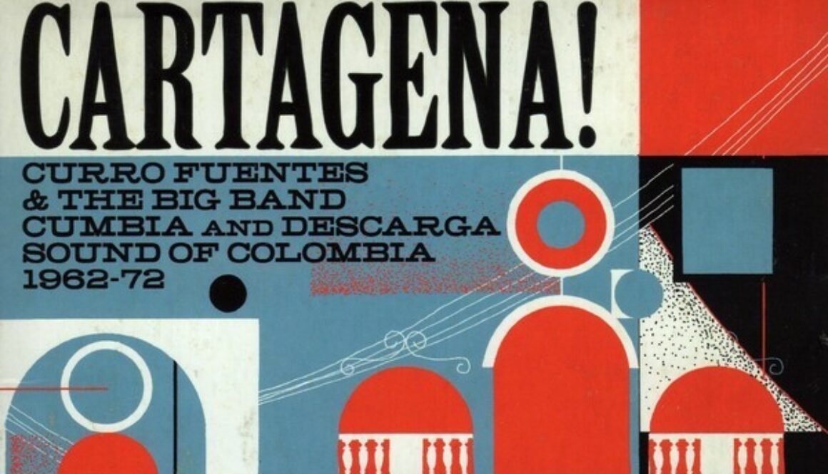 various-artists-cartagena-curro-fuentes-and-the-big-band-cumbia-and-descarga-sound-of-colombia-1962-72-Cover-Art