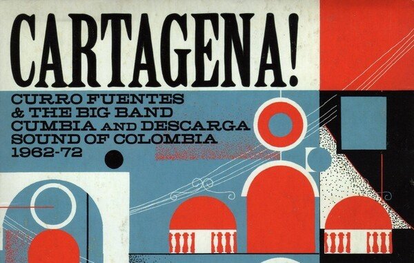 various-artists-cartagena-curro-fuentes-and-the-big-band-cumbia-and-descarga-sound-of-colombia-1962-72-Cover-Art