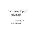 Francisco López, "Machines" (Elevator Bath, 2010) francisco-lopez-machines-Cover-Art